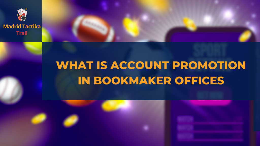 What is account promotion in bookmaker offices – Madrid Tactika Trail