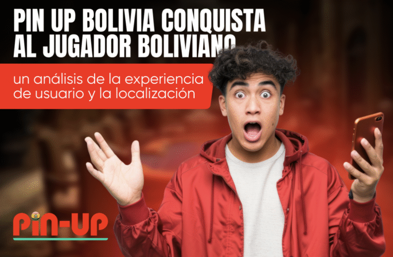 Pin Up Bolivia conquista al jugador boliviano: un análisis de la experiencia de usuario y la localización